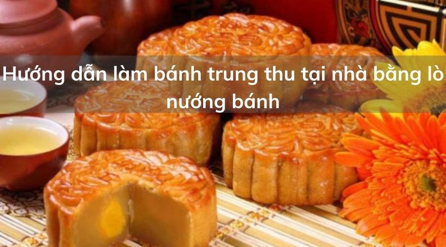Huong-dan-lam-banh-trung-thu-tai-nha-bang-lo-nuong-banh