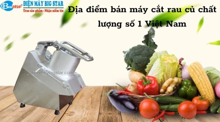 dia-diem-ban-may-cat-rau-cu-chat-luong-so-1-viet-nam